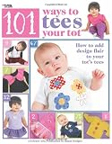 101 Ways to Tees Your Tot (Leisure Arts #4302)