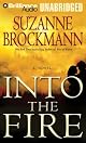 Into the Fire: A Novel