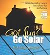 Got Sun? Go Solar, Expanded 2nd Edition: Harness Nature's Free Energy to Heat and Power Your Grid-Tied Home