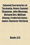 Produkt-Bild: Colonial Secretaries of Tasmania: Henry Samuel Chapman, John Montagu, Richard Dry, William Champ, Frederick Innes, James Ebenezer Bicheno