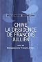 Chine, la dissidence de Fran�ois Jullien : Suivi de Dialogues avec Fran�ois Jullien