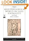 The Mediterranean World in Late Antiquity: AD 395-600 (The Routledge History of the Ancient World)