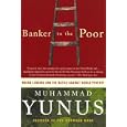Banker to the Poor: Micro-Lending and the Battle against World Poverty by Muhammad Yunus and Ray Porter
