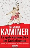 Es gab keinen Sex im Sozialismus: Legenden und Missverst�ndnisse des vorigen Jahrhunderts - Wladimir Kaminer