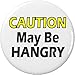CAUTION May Be Hangry 1.25â€ Pinback Button Pin