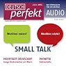 H&ouml;rbuch Deutsch perfekt Audio - Small Talk. 4/2011