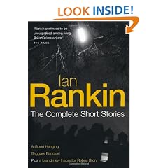 Ian Rankin: The Complete Short Stories: A Good Hanging, Beggars Banquet, Atonement
