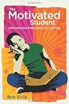 The motivated student : unlocking the enthusiasm for learning