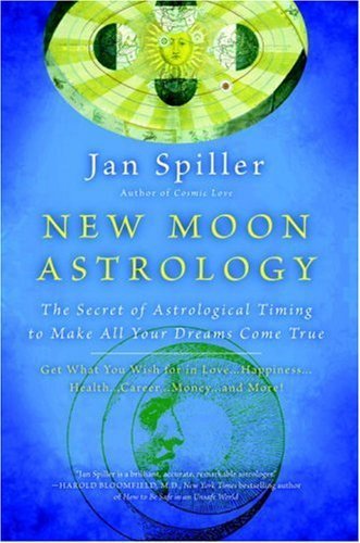 New Moon Astrology: The Secret of Astrological Timing to Make All Your Dreams Come True by Spiller, Jan (2001) Paperback