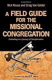A Field Guide for the Missional Congregation: Embarking on a Journey of Transformation