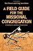 A Field Guide to the Missional Congregation: A Journey of Transformation
