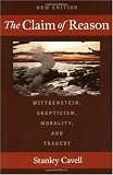 The Claim of Reason: Wittgenstein, Skepticism, Morality, and Tragedy