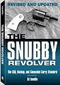 Snubby Revolver: The ECQ, Backup, and Concealed Carry Standard, Revised and Updated Edition