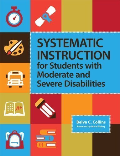 Systematic Instruction for Students with Moderate and Severe Disabilities 1st (first) Edition by Belva C. Collins published by Paul H Brookes Pub Co (2012)