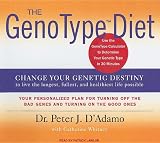 The GenoType Diet: Change Your Genetic Destiny to Live the Longest, Fullest and Healthiest Life Possible