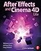 After Effects and Cinema 4D Lite: 3D Motion Graphics and Visual Effects Using CINEWARE