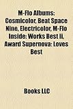 M-Flo Albums: Cosmicolor, Beat Space Nine, Electricolor, M-Flo Inside: Works Best II, Award Supernova: Loves Best-