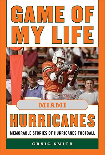 Game of My Life Miami Hurricanes: Memorable Stories of Hurricanes Football