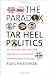 The Paradox of Tar Heel Politics: The Personalities, Elections, and Events That Shaped Modern North Carolina