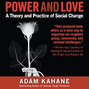 Power and Love: A Theory and Practice of Social Change | [Adam Kahane]