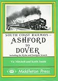 Ashford to Dover : including the Hythe and Sandgate branch