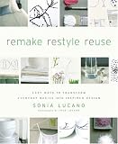 ReMAKE ReSTYLE ReUSE: Easy Ways to Transform Everyday Basics into Inspired Design