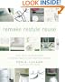 Remake Restyle Reuse: Easy Ways to Transform Everyday Basics into Inspired Design