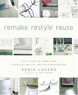 ReMAKE ReSTYLE ReUSE: Easy Ways to Transform Everyday Basics into Inspired Design