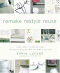 ReMAKE ReSTYLE ReUSE: Easy Ways to Transform Everyday Basics into Inspired Design