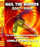 NAIL THE BOARDS 2007-2008!  The Ultimate Internal Medicine Review for USMLE STEPS 2 & 3