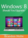 Windows 8: Should You Upgrade?