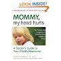 Mommy, My Head Hurts: A Doctor's Guide to Your Child's Headache (Newmarket Parenting Guide)