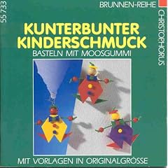 Kunterbunter Kinderschmuck. Basteln mit Moosgummi. Mit Vorlagen in Originalgr�sse.