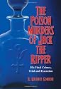 The Poison Murders of Jack the Ripper: His Final Crimes, Trial and Execution