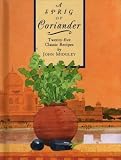 A sprig of coriander : twenty-five classic recipes