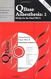 QBase Anaesthesia: Volume 2, MCQs for the Final FRCA: MCQs for the Anaesthesia Final FRCA v. 2