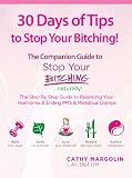 30 Days of Tips to Stop Your Bitching ...naturally! The Companion Guide (Stop Your Bitching ...naturally A Step By Step Guide To Balance Your Hormones and End PMS & Menstrual Cramps)