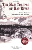 The Mad Trapper of Rat River: A True Story of Canada`s Biggest Manhunt