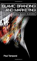Islamic branding and marketing : understanding the global Muslim consumer