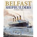 Belfast Shipbuilders: A Titanic Tale