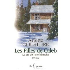 Filles de Caleb Tome II: Le cri de l'oie blanche