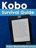 Kobo Survival Guide - Step-by-Step User Guide for Kobo: Using Hidden Features, Downloading FREE eBooks, and Customizing Your eReader (Mobi Manuals)