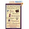 Feminine Ingenuity: How Women Inventors Changed America