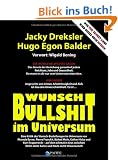 Wunsch-Bullshit im Universum. Eine Kritik der Wunsch-Bestellungen im Universum von Rhonda Byrne, Pierre Franckh, B�rbel Mohr, Esther Hicks und Kurt ... Nicht-mehr-Satire und Noch-nicht-Wissenschaft