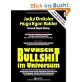 Wunsch-Bullshit im Universum. Eine Kritik der Wunsch-Bestellungen im Universum von Rhonda Byrne, Pierre Franckh, B�rbel Mohr, Esther Hicks und Kurt ... Nicht-mehr-Satire und Noch-nicht-Wissenschaft