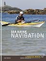 Sea Kayak Navigation: A Practical Manual, Essential Knowledge for Finding Your Way at Sea