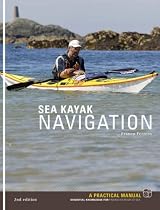 Sea Kayak Navigation: A Practical Manual, Essential Knowledge for Finding Your Way at Sea