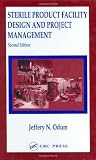 Sterile Product Facility Design and Project Management, Second Edition