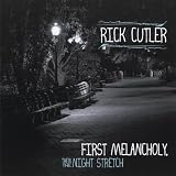 Rick Cutler First Melancholy, Then the Night Stretch