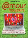 Amour toujours : Toutes les cl�s pour r�ussir votre rencontre sur internet
